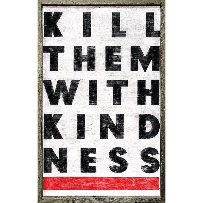 Kill Them With Kindness Art Print